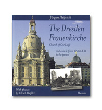 The Dresden Frauenkirche (Church of Our Lady): A chronicle from 1000 A.D. to the present